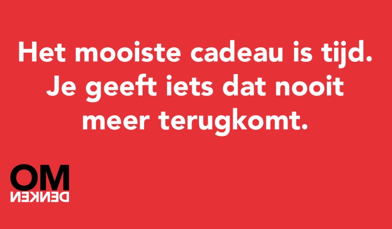 Tegel van - Het mooiste cadeau is tijd. Je geeft iets dat nooit meer terugkomt.