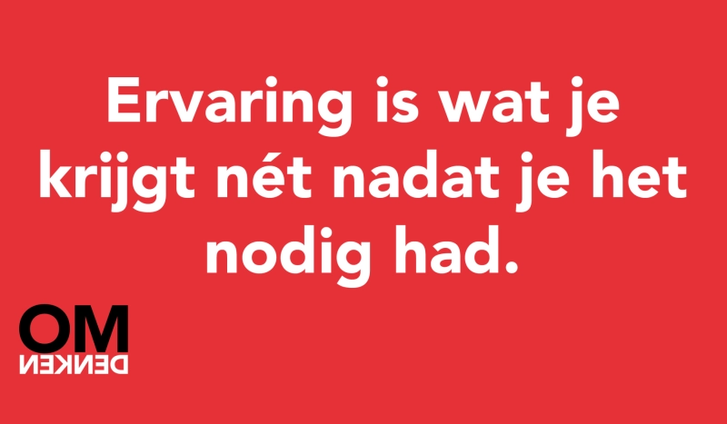 Tegel van  - Ervaring is wat je krijgt nét nadat je het nodig had.