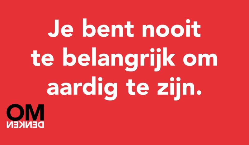 Tegel van - Je bent nooit te belangrijk om aardig te zijn.