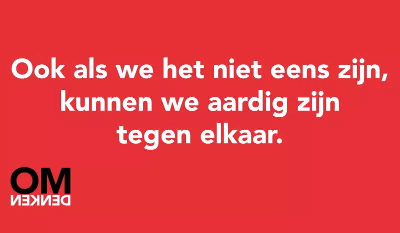 Ook als we het niet eens zijn, kunnen we aardig zijn tegen elkaar. -  Omdenken