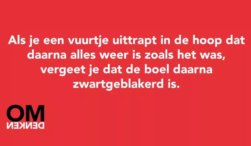 Tegel van  - Als je een vuurtje uittrapt in de hoop dat daarna alles weer is zoals het was