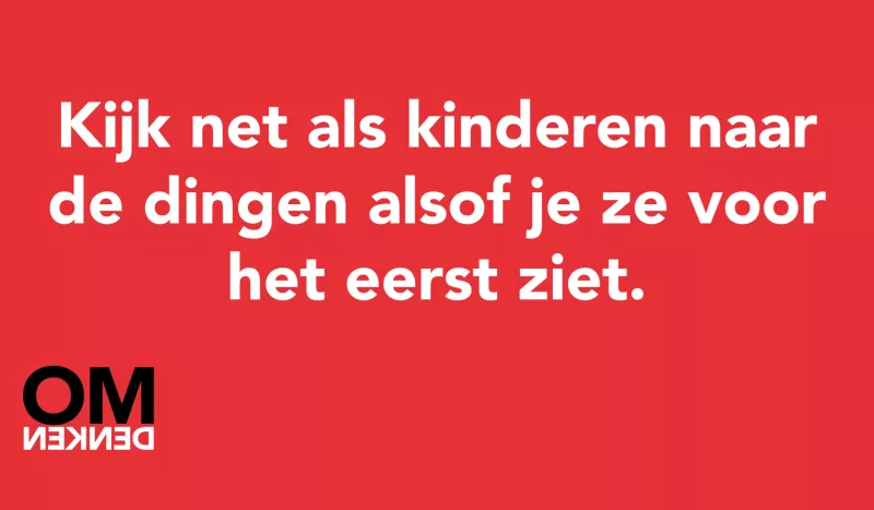 Tegel van  - Kijk net als kinderen naar de dingen alsof je ze voor het eerst ziet.