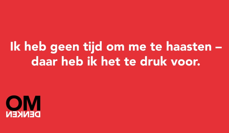 Tegel van - Ik heb geen tijd om me te haasten – daar heb ik het te druk voor.