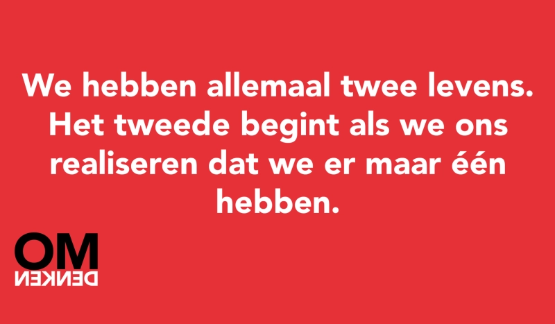 Tegel van - We hebben allemaal twee levens. Het tweede begint als we ons realiseren dat we er maar één hebben.