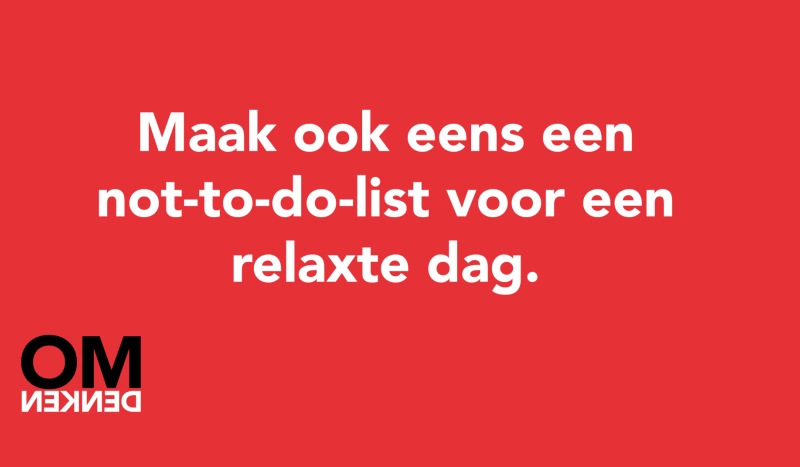 Tegel van - Maak ook eens een not-to-do-list voor een relaxte dag.
