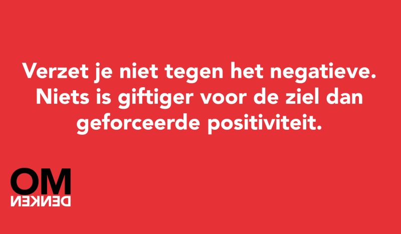 Tegel van - Verzet je niet tegen het negatieve. Niets is giftiger voor de ziel dan geforceerde positiviteit.