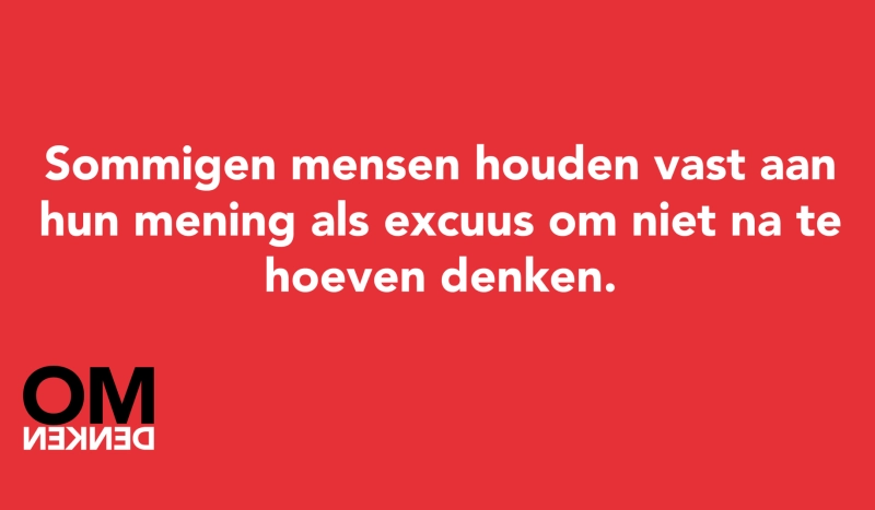 Tegel van  - Sommige mensen houden vast aan hun mening als excuus om niet na te hoeven denken.