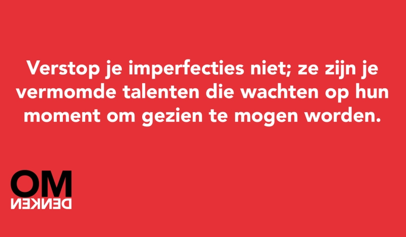 Tegel van  - Verstop je imperfecties niet; ze zijn je vermomde talenten die wachten op hun moment om gezien te mogen worden.