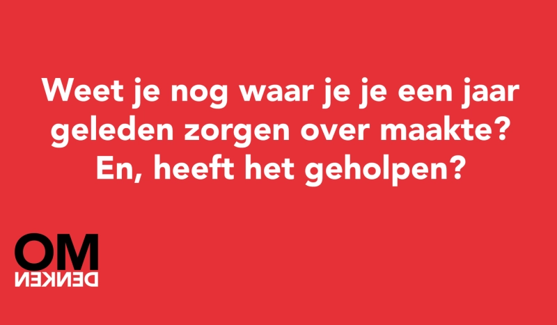 Tegel van  - Weet je nog waar je je een jaar geleden zorgen over maakte? En