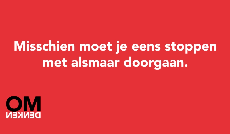 Tegel van  - Misschien moet je eens stoppen met alsmaar doorgaan.
