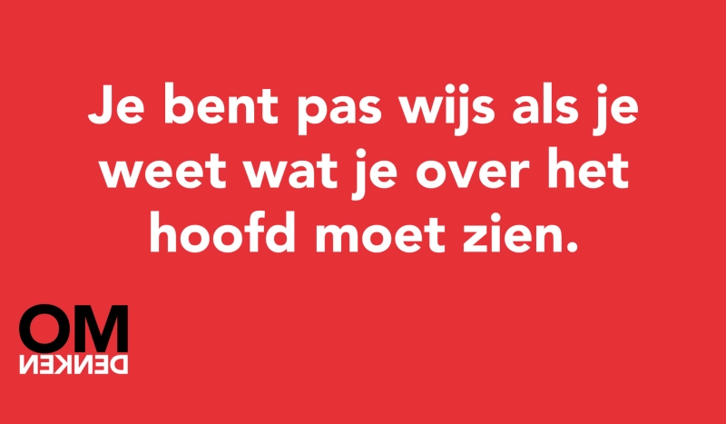 Tegel van  - Je bent pas wijs als je weet wat je over het hoofd moet zien.