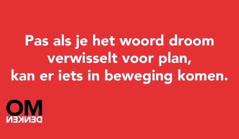 Tegel van - Pas als je het woord droom verwisselt voor plan