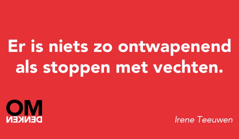 Tegel van - Er is niets zo ontwapenend als stoppen met vechten.