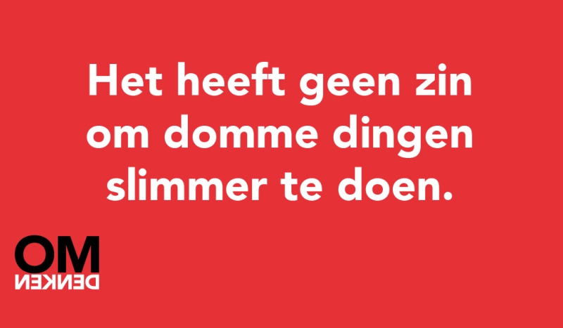 Tegel van - Het heeft geen zin om domme dingen slimmer te doen.
