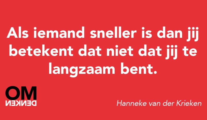 Tegel van - Als iemand sneller is dan jij betekent dat niet dat jij te langzaam bent.