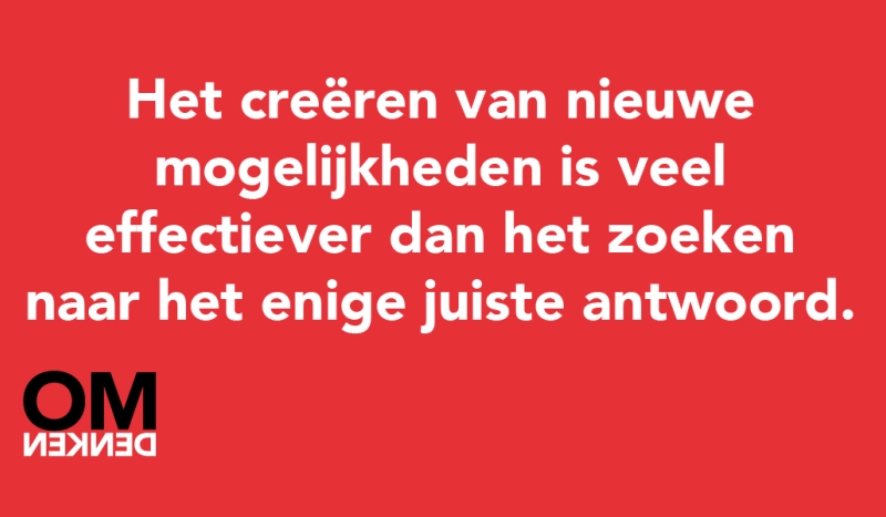 Tegel van - Het creëren van nieuwe mogelijkheden is veel effectiever dan het zoeken naar het enige juiste antwoord.