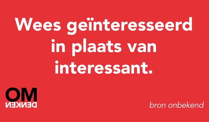 Tegel van bron onbekend - Wees geïnteresseerd in plaats van interessant.