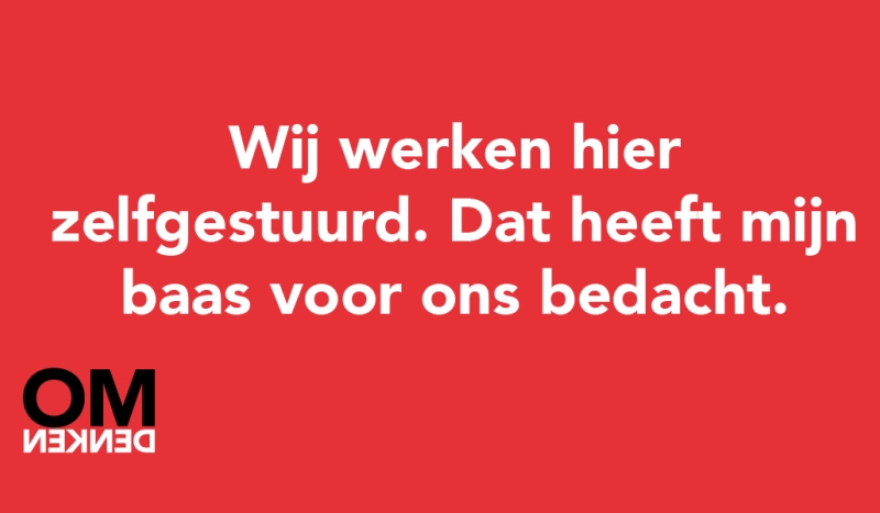 Tegel van - Wij werken hier zelfgestuurd. Dat heeft mijn baas voor ons bedacht.