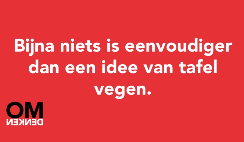 Tegel van - Bijna niets is eenvoudiger dan een idee van tafel vegen.