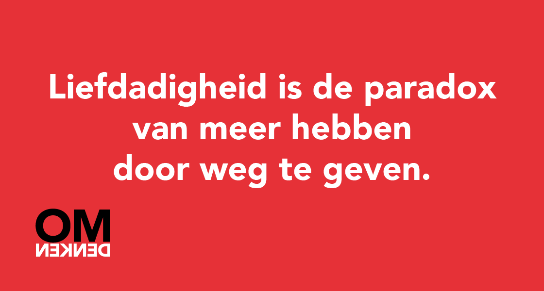 Liefdadigheid is de paradox van meer hebben door weg te geven.