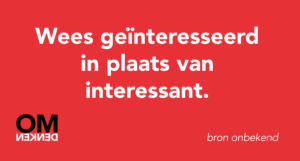 Wees geïnteresseerd in plaats van interessant.