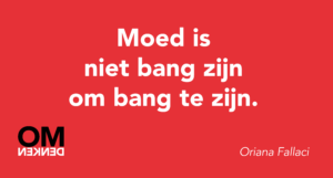 Moed is niet bang zijn om bang te zijn.