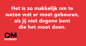 Het is zo makkelijk om te weten wat er moet gebeuren, als jij niet degene bent die het moet doen.