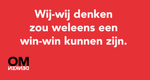 Wij-wij denken zou weleens een win-win kunnen zijn.
