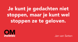 Je kunt je gedachten niet stoppen, maar je kunt wel stoppen ze te geloven.