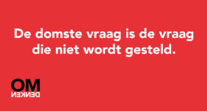 De domste vraag is de vraag die niet wordt gesteld.