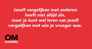 Jezelf vergelijken met anderen heeft niet altijd zin, maar je kunt wel leren van jezelf vergelijken met wie je vroeger was.