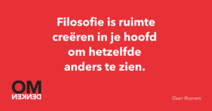 Filosofie is ruimte creëren in je hoofd om hetzelfde anders te zien.